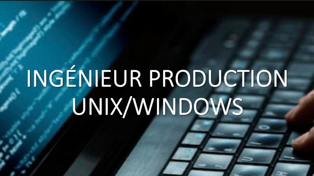 INGÉNIEUR PRODUCTION UNIX/WINDOWS