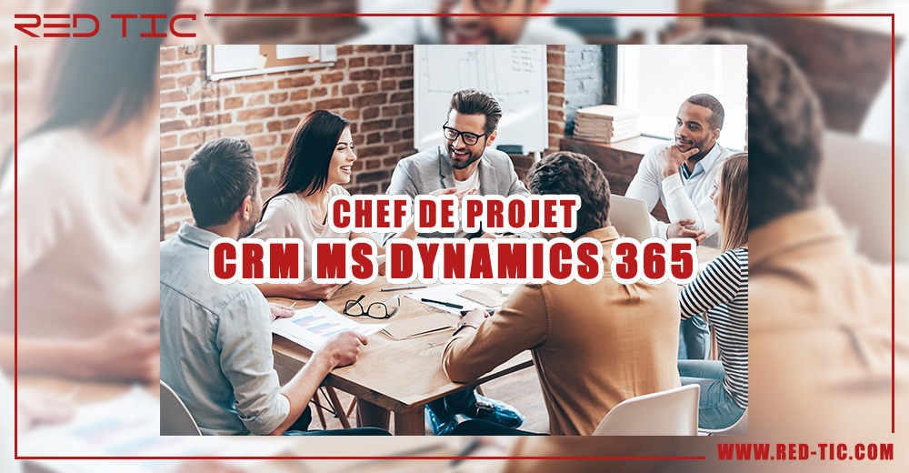 CHEF DE PROJET CRM MS DYNAMICS 365 - RED TIC