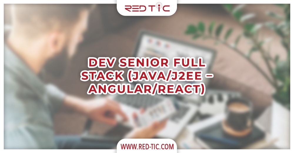 You are currently viewing DEV SENIOR FULL STACK (JAVA/J2EE – ANGULAR / REACT )