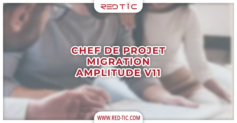 CHEF DE PROJET MIGRATION AMPLITUDE V11