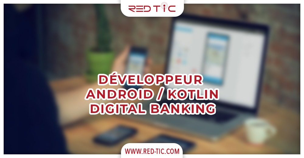 You are currently viewing DÉVELOPPEUR ANDROID / KOTLIN DIGITAL BANKING